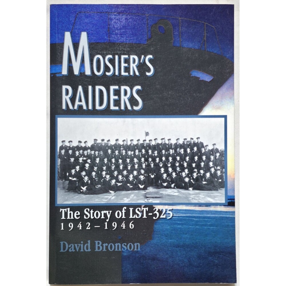 Mosier's Raiders The Story Of LST-325 1942-1946 David Bronson World War II